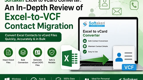 Softaken Excel to vCard Converter: An In-Depth Review of Excel-to-VCF Contact Migration