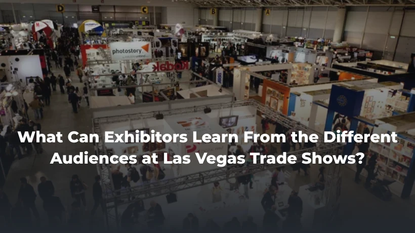 What Can Exhibitors Learn From the Different Audiences at Las Vegas Trade Shows?