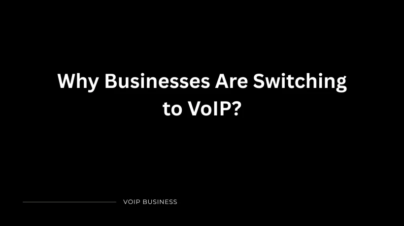 Why Businesses Are Switching to VoIP?
