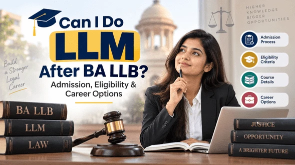 Can I Do LLM After BA LLB? Admission, Eligibility & Career Options