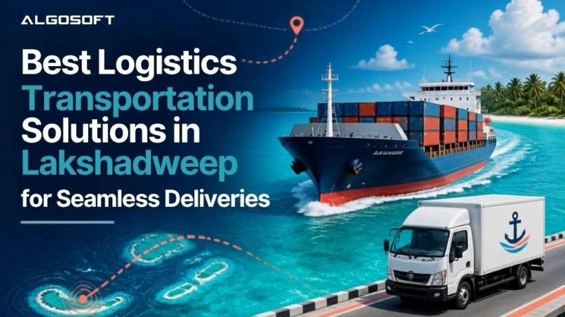 Best Logistics Transportation Solutions in Lakshadweep for Seamless Deliveries