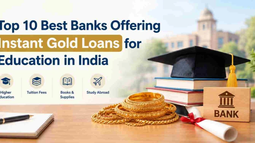 Top 10 Best Banks Offering Instant Gold Loans for Education in India