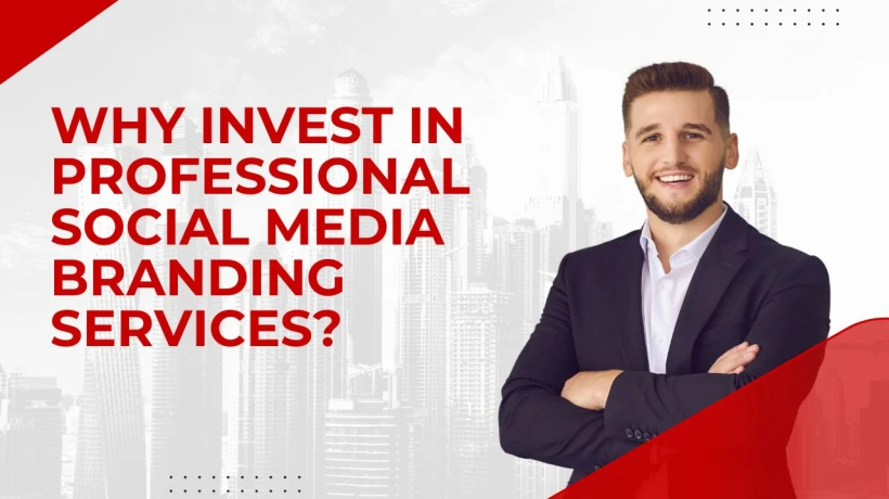 Why Invest in Professional Social Media Branding Services