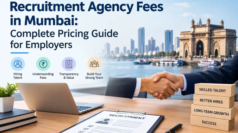Recruitment Agency Fees in Mumbai: Complete Pricing Guide for Employers