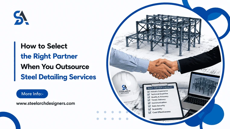 How to Select the Right Partner When You Outsource Steel Detailing Services