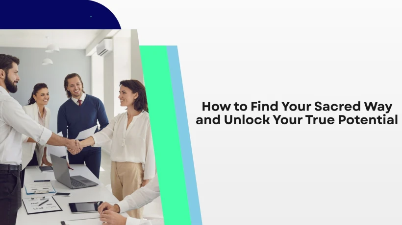 How to Find Your Sacred Way and Unlock Your True Potential
