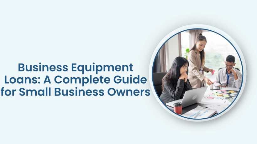 Business Equipment Loans: A Complete Guide for Small Business Owners