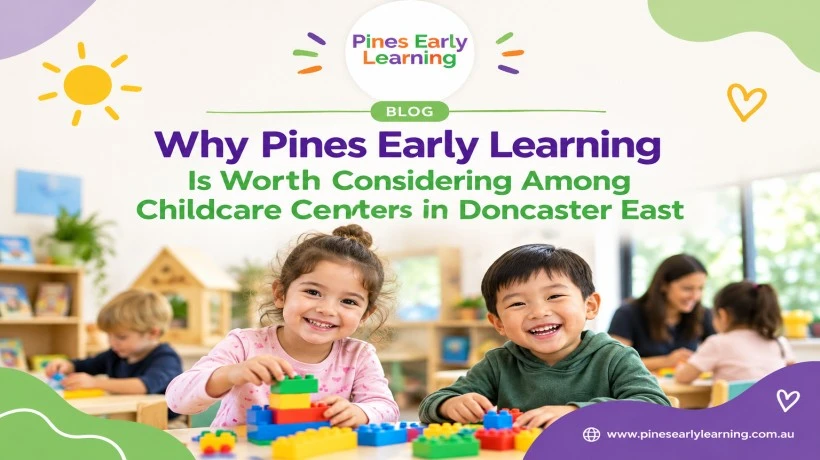 Why Pines Early Learning Is Worth Considering Among Childcare Centers in Doncaster East