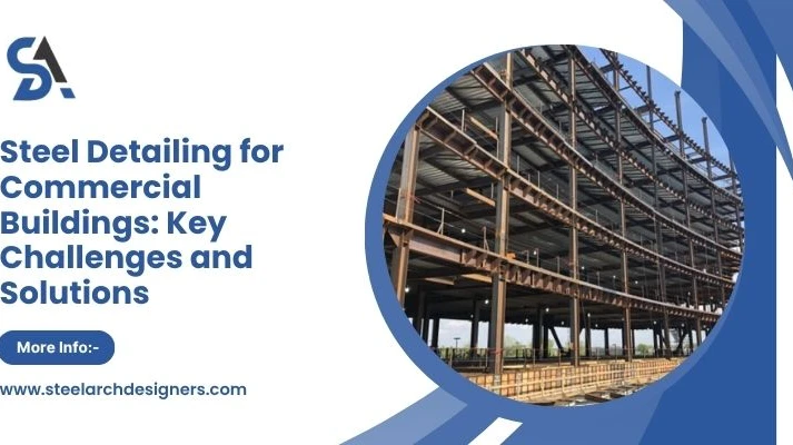 Steel Detailing for Commercial Buildings: Key Challenges and Solutions