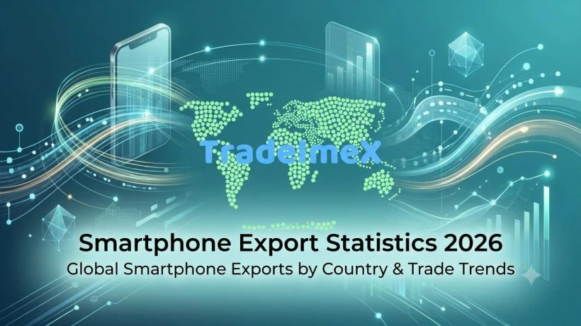 Smartphone Export Statistics 2026: Global Smartphone Exports by Country & Trade Trends