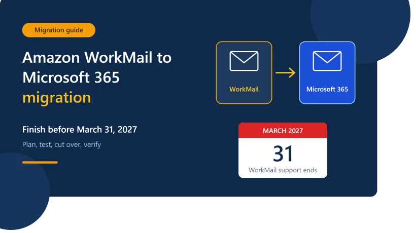 Amazon WorkMail to Microsoft 365 Migration: Do It Before March 31, 2027